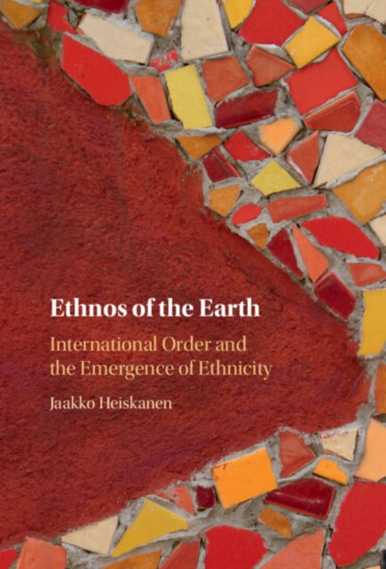 Ethnos of the Earth: International Order and the Emergence of Ethnicity - Heiskanen, Jaakko (Queen Mary University of London) - Böcker - Cambridge University Press - 9781009512442 - 19 december 2024