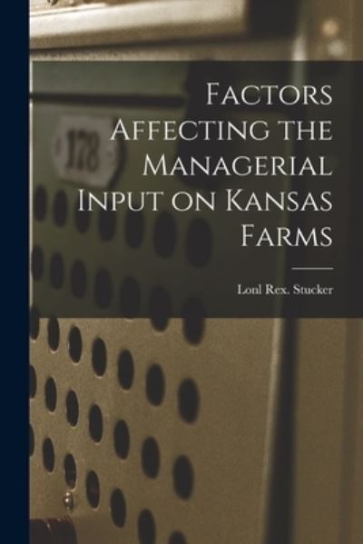 Cover for Lonl Rex Stucker · Factors Affecting the Managerial Input on Kansas Farms (Paperback Book) (2021)