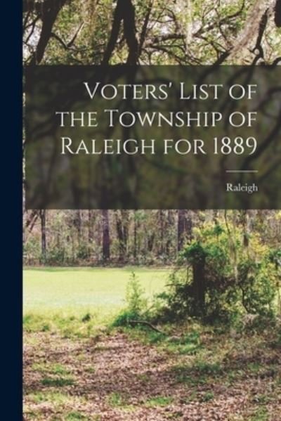 Cover for Raleigh (Ont Township) · Voters' List of the Township of Raleigh for 1889 [microform] (Pocketbok) (2021)