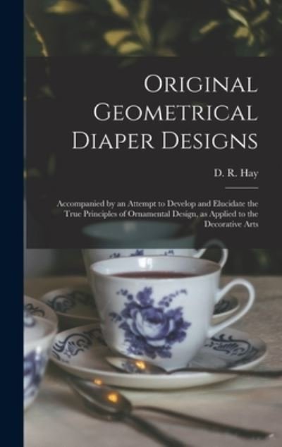 Cover for D R (David Ramsay) 1798-1866 Hay · Original Geometrical Diaper Designs (Innbunden bok) (2021)