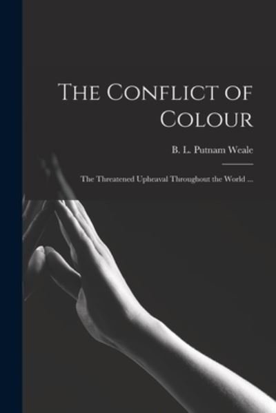 Cover for B L (Bertram Lenox) Putnam Weale · The Conflict of Colour (Paperback Bog) (2021)