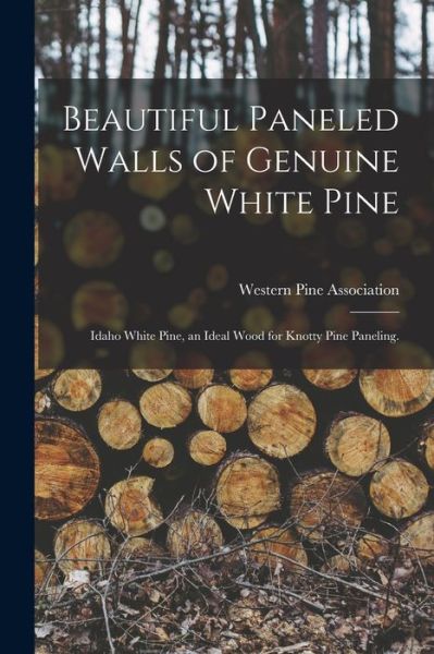 Western Pine Association · Beautiful Paneled Walls of Genuine White Pine (Paperback Book) (2021)