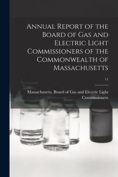 Cover for Massachusetts Board of Gas and Elect · Annual Report of the Board of Gas and Electric Light Commissioners of the Commonwealth of Massachusetts; 11 (Paperback Book) (2021)