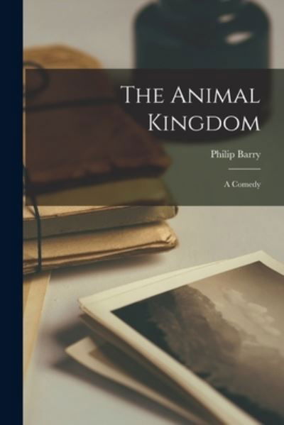 Cover for Philip 1896-1949 Barry · The Animal Kingdom (Paperback Bog) (2021)