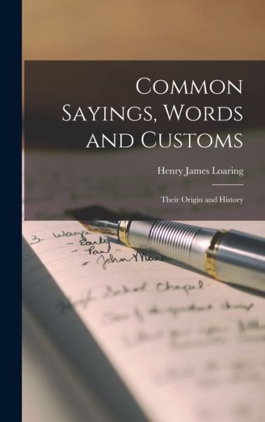 Cover for Henry James Loaring · Common Sayings, Words and Customs; Their Origin and History (Book) (2022)