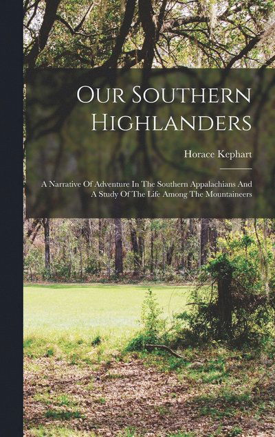 Cover for Horace Kephart · Our Southern Highlanders (Book) (2022)