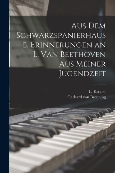Cover for Gerhard von Breuning · Aus Dem Schwarzspanierhause. Erinnerungen an L. Van Beethoven Aus Meiner Jugendzeit (Bog) (2022)