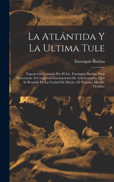 Cover for Eustaquio Buelna · Atlántida y la Ultima Tule (Book) (2022)