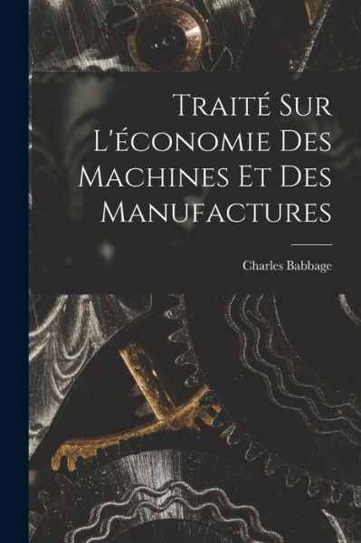 Cover for Charles Babbage · Traité Sur l'économie des Machines et des Manufactures (Book) (2022)