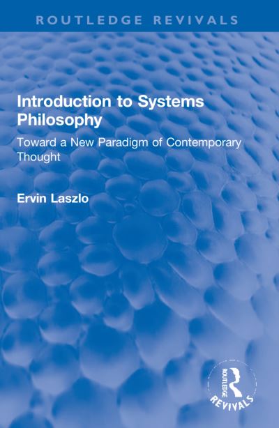 Introduction to Systems Philosophy: Toward a New Paradigm of Contemporary Thought - Routledge Revivals - Ervin Laszlo - Books - Taylor & Francis Ltd - 9781032071442 - September 30, 2023
