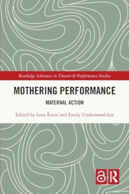 Mothering Performance: Maternal Action - Routledge Advances in Theatre & Performance Studies (Paperback Bog) (2024)