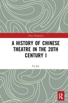 Cover for Fu Jin · A History of Chinese Theatre in the 20th Century I - China Perspectives (Paperback Bog) (2021)