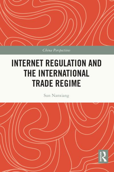 Cover for Sun Nanxiang · Internet Regulation and the International Trade Regime - China Perspectives (Paperback Book) (2024)