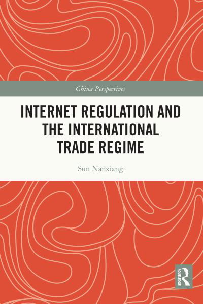 Cover for Sun Nanxiang · Internet Regulation and the International Trade Regime - China Perspectives (Pocketbok) (2024)