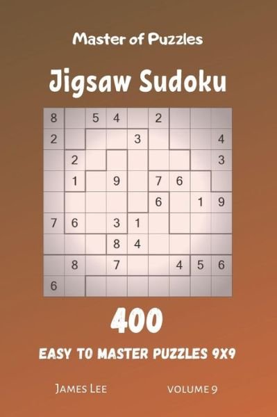 Cover for James Lee · Master of Puzzles - Jigsaw Sudoku 400 Easy to Master Puzzles 9x9 vol.9 (Taschenbuch) (2019)