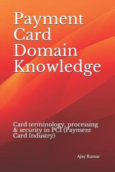 Cover for Ajay Kumar · Payment Card Domain Knowledge (Paperback Book) (2019)