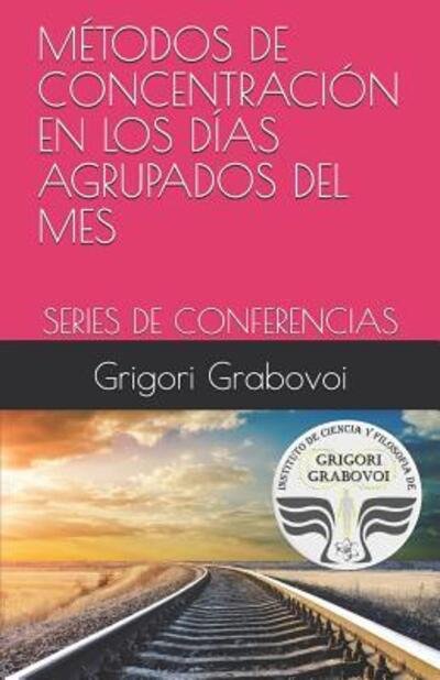 Cover for Grigori Grabovoi · Métodos De Concentración en Los Días Agrupados Del Mes : Series De Conferencias (Paperback Book) (2019)