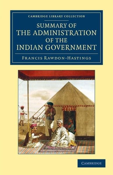 Cover for Rawdon-Hastings, Francis, Marquess of Hastings · Summary of the Administration of the Indian Government, by the Marquess of Hastings, during the Period that he Filled the Office of Governor General - Cambridge Library Collection - South Asian History (Taschenbuch) (2012)