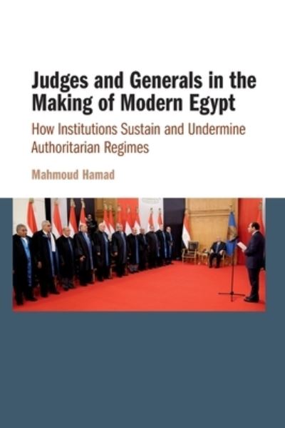 Cover for Mahmoud Hamad · Judges and Generals in the Making of Modern Egypt: How Institutions Sustain and Undermine Authoritarian Regimes (Paperback Book) [New edition] (2022)