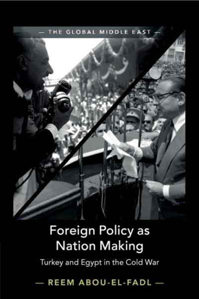 Cover for Abou-El-Fadl, Reem (School of Oriental and African Studies, University of London) · Foreign Policy as Nation Making: Turkey and Egypt in the Cold War - The Global Middle East (Paperback Bog) (2020)