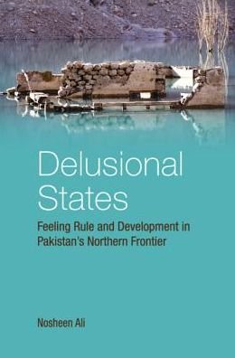 Cover for Nosheen Ali · Delusional States: Feeling Rule and Development in Pakistan's Northern Frontier (Innbunden bok) (2019)