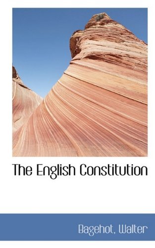 The English Constitution - Bagehot Walter - Books - BiblioLife - 9781110744442 - May 26, 2009
