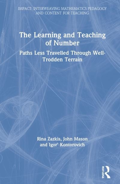 Cover for Zazkis, Rina (Simon Fraser University, Canada) · The Learning and Teaching of Number: Paths Less Travelled Through Well-Trodden Terrain - IMPACT: Interweaving Mathematics Pedagogy and Content for Teaching (Innbunden bok) (2021)