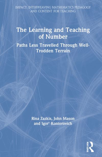 Cover for Zazkis, Rina (Simon Fraser University, Canada) · The Learning and Teaching of Number: Paths Less Travelled Through Well-Trodden Terrain - IMPACT: Interweaving Mathematics Pedagogy and Content for Teaching (Hardcover Book) (2021)