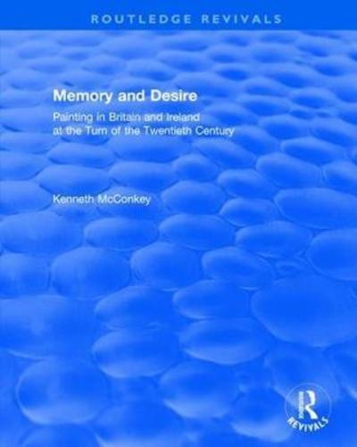 Cover for Kenneth McConkey · Memory and Desire: Painting in Britain and Ireland at the Turn of the Twentieth Century - Routledge Revivals (Paperback Book) (2019)