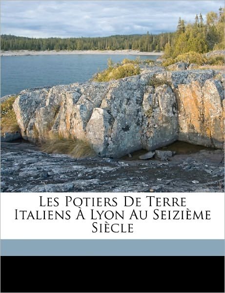 Cover for Natalis Rondot · Les Potiers de Terre Italiens a Lyon Au Seizieme Siecle (Paperback Book) (2010)