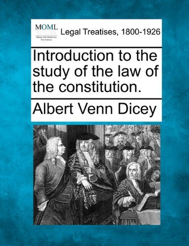 Introduction to the Study of the Law of the Constitution. - Albert Venn Dicey - Books - Gale, Making of Modern Law - 9781240067442 - December 16, 2010