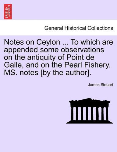 Cover for James Steuart · Notes on Ceylon ... to Which Are Appended Some Observations on the Antiquity of Point De Galle, and on the Pearl Fishery. Ms. Notes [by the Author]. (Paperback Bog) (2011)