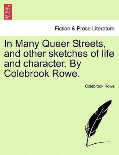 Cover for Colebrook Rowe · In Many Queer Streets, and Other Sketches of Life and Character. by Colebrook Rowe. (Paperback Book) (2011)