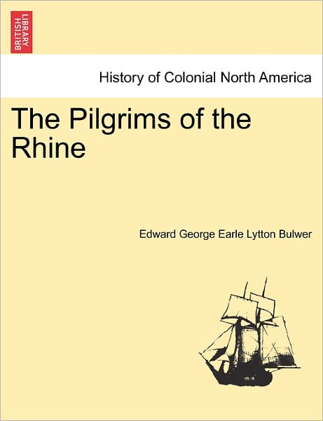 Cover for Edward George Earle Lytton Bulwer · The Pilgrims of the Rhine (Paperback Book) (2011)