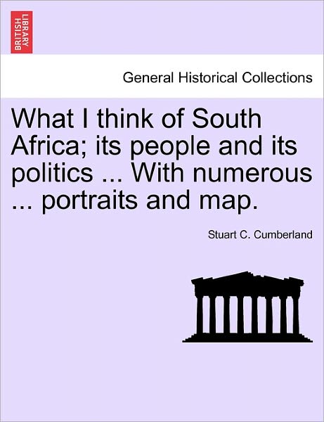 Cover for Stuart C Cumberland · What I Think of South Africa; Its People and Its Politics ... with Numerous ... Portraits and Map. (Paperback Book) (2011)