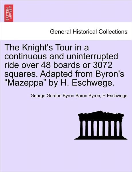 Cover for Byron, George Gordon, Lord · The Knight's Tour in a Continuous and Uninterrupted Ride over 48 Boards or 3072 Squares. Adapted from Byron's Mazeppa by H. Eschwege. (Pocketbok) (2011)