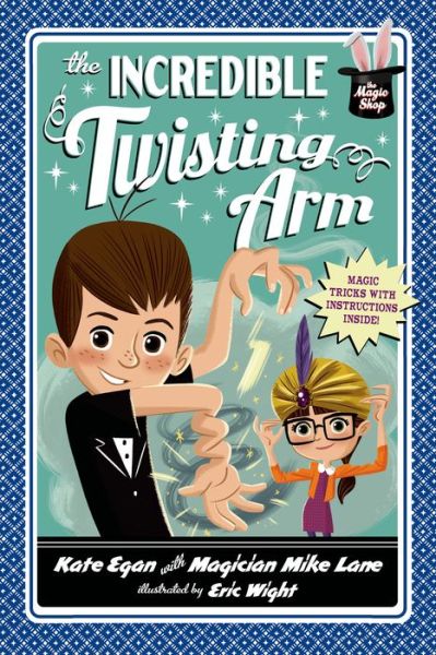 The Incredible Twisting Arm - The Magic Shop - Kate Egan - Kirjat - Feiwel and Friends - 9781250040442 - tiistai 22. huhtikuuta 2014