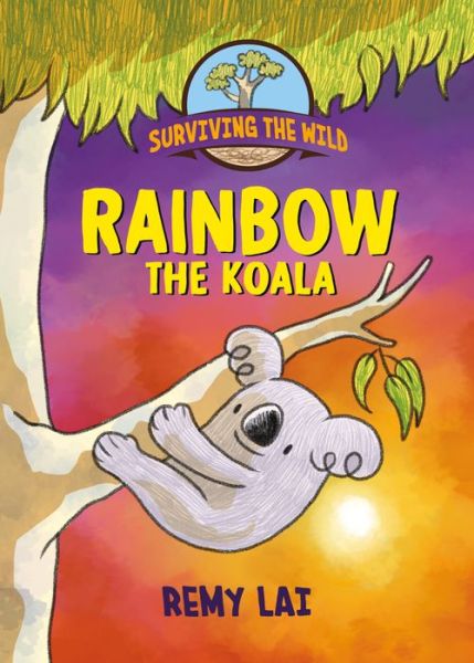 Cover for Remy Lai · Surviving the Wild: Rainbow the Koala - Surviving the Wild (Hardcover Book) (2022)