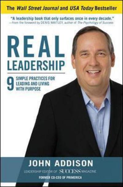 Real Leadership: 9 Simple Practices for Leading and Living with Purpose - John Addison - Books - McGraw-Hill Education - 9781259584442 - March 16, 2016