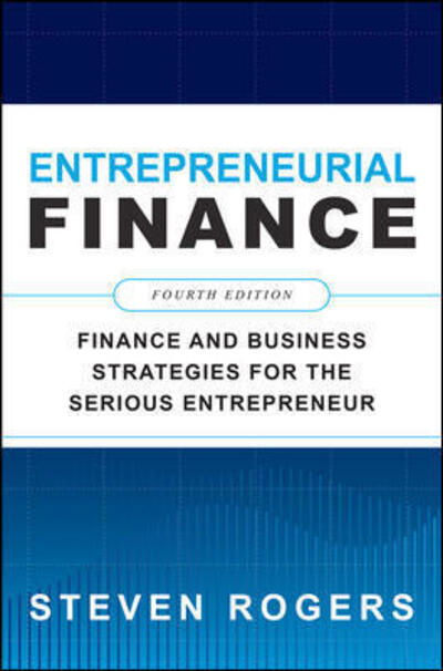 Cover for Steven Rogers · Entrepreneurial Finance, Fourth Edition: Finance and Business Strategies for the Serious Entrepreneur (Paperback Book) (2020)