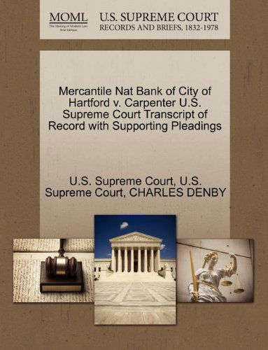 Mercantile Nat Bank of City of Hartford V. Carpenter U.s. Supreme Court Transcript of Record with Supporting Pleadings - Charles Denby - Books - Gale, U.S. Supreme Court Records - 9781270150442 - October 26, 2011