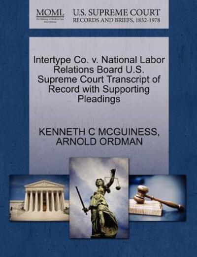 Cover for Kenneth C Mcguiness · Intertype Co. V. National Labor Relations Board U.s. Supreme Court Transcript of Record with Supporting Pleadings (Paperback Book) (2011)