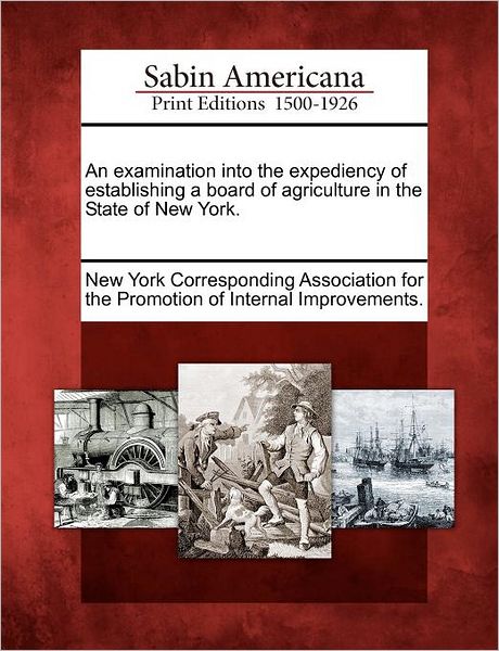 Cover for New York Corresponding Association for T · An Examination into the Expediency of Establishing a Board of Agriculture in the State of New York. (Taschenbuch) (2012)