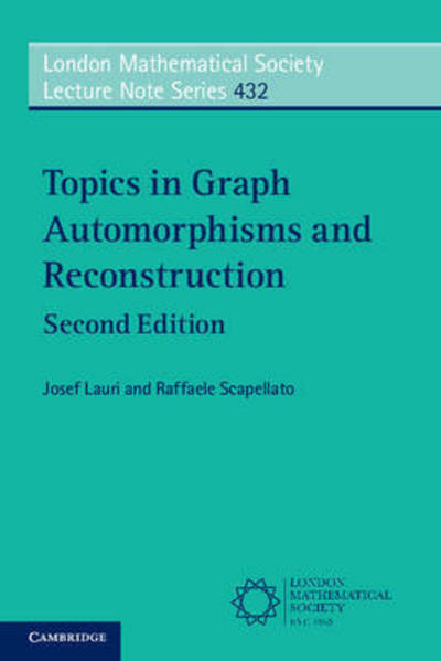 Cover for Lauri, Josef (University of Malta) · Topics in Graph Automorphisms and Reconstruction - London Mathematical Society Lecture Note Series (Paperback Book) [2 Revised edition] (2016)