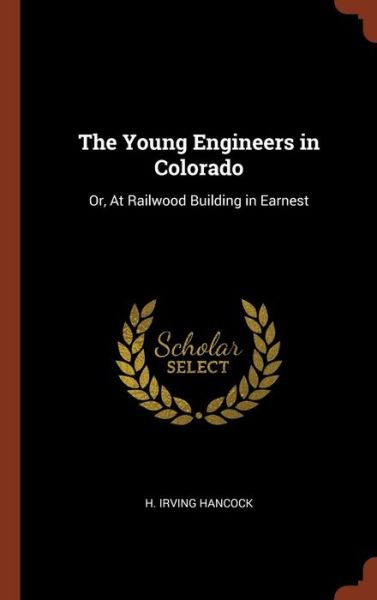 Cover for H Irving Hancock · The Young Engineers in Colorado (Hardcover Book) (2017)