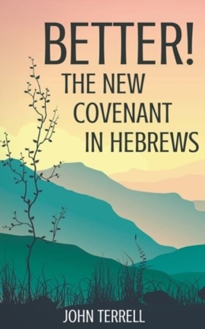 Cover for John Terrell · Better! The New Covenant in Hebrews (Paperback Book) (2017)