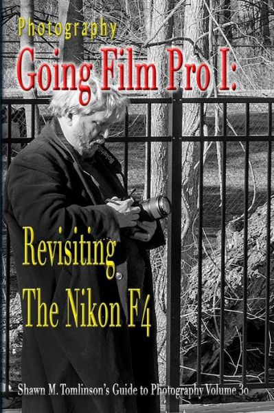 Cover for Shawn M Tomlinson · Photography: Going Film Pro I: Revisiting the Nikon F4 (Paperback Book) (2018)