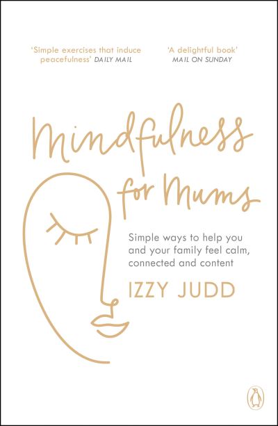 Cover for Izzy Judd · Mindfulness for Mums: Simple ways to help you and your family feel calm, connected and content (Paperback Book) (2021)