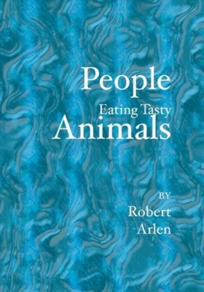 People Eating Tasty Animals - Robert Arlen - Books - BookSurge Publishing - 9781419612442 - July 28, 2006