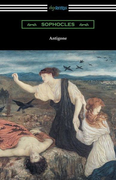 Antigone (Translated by E. H. Plumptre with an Introduction by J. Churton Collins) - Sophocles - Livres - Digireads.com - 9781420953442 - 22 mai 2016